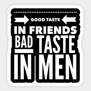 Good taste in Friends bad taste in Men Sticker